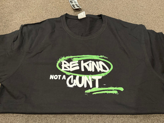 4XL Be Kind not a Cunt Tee